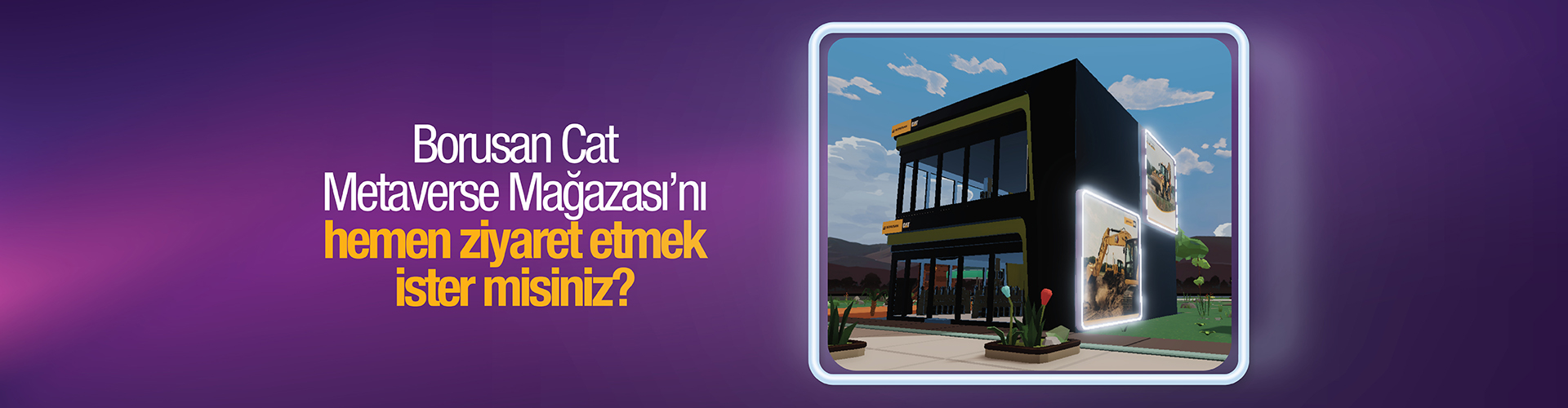  Borusan Cat Metaverse Mağazası'nı hemen ziyaret etmek ister misiniz?